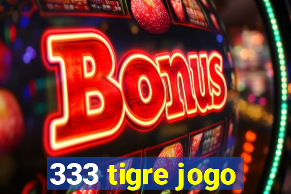 333 tigre jogo